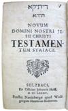 BIBLE IN SYRIAC.  Diatiki hedata. Novum . . . Testamentum Syriace.  1684.  Printed in Hebrew type; edited by Knorr von Rosenroth.